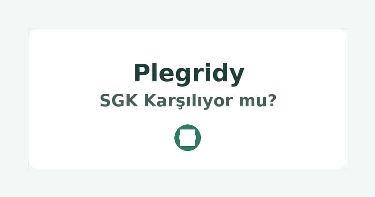 Plegridy SGK Karşılıyor mu