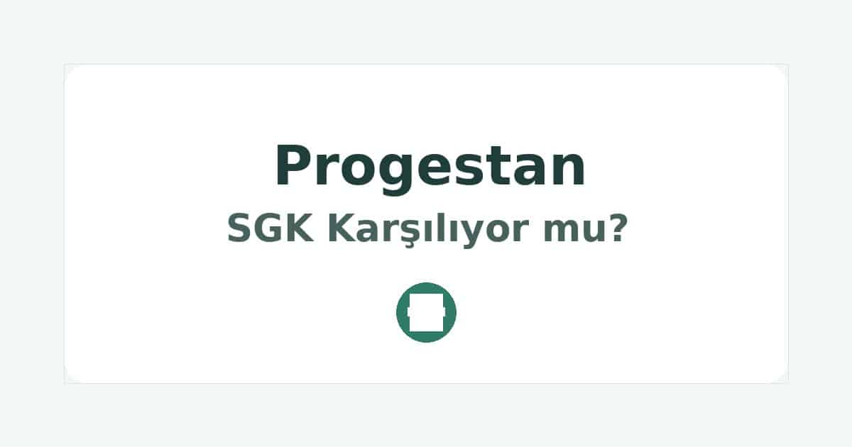 Progestan SGK Karşılıyor mu