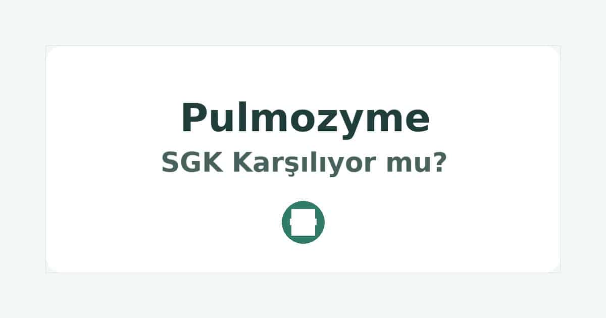 Pulmozyme SGK Karşılıyor mu