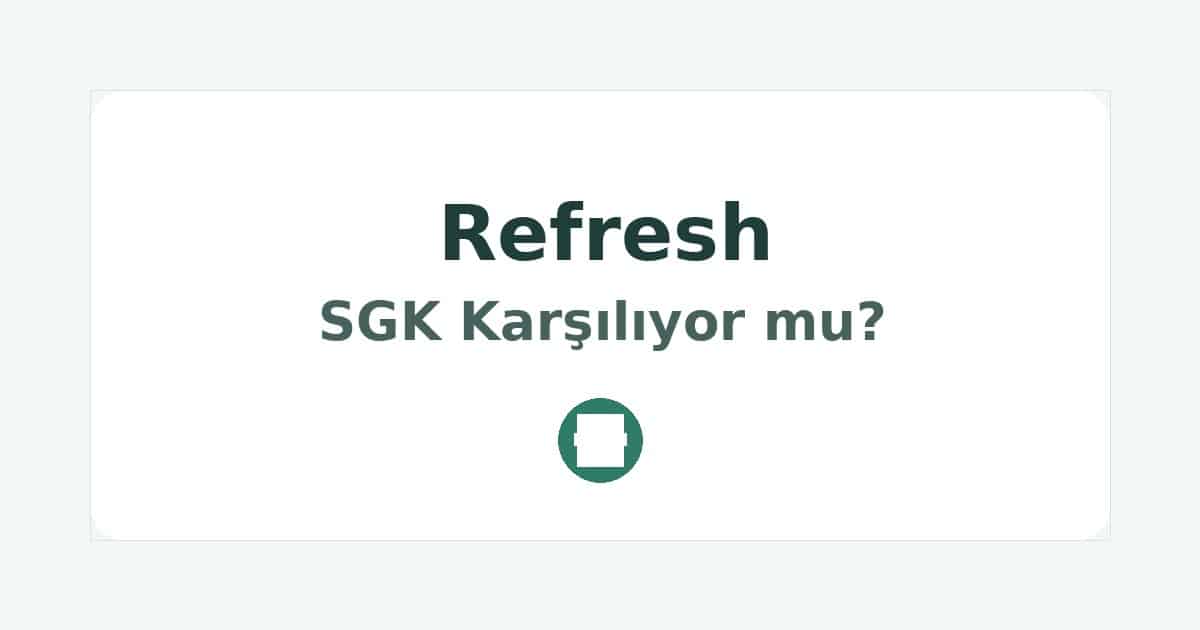 Refresh SGK Karşılıyor mu