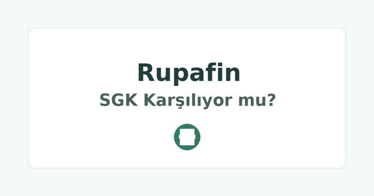 Rupafin SGK Karşılıyor mu