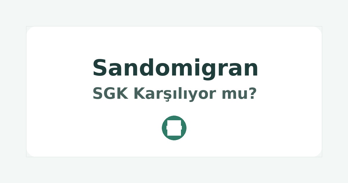 Sandomigran SGK Karşılıyor mu