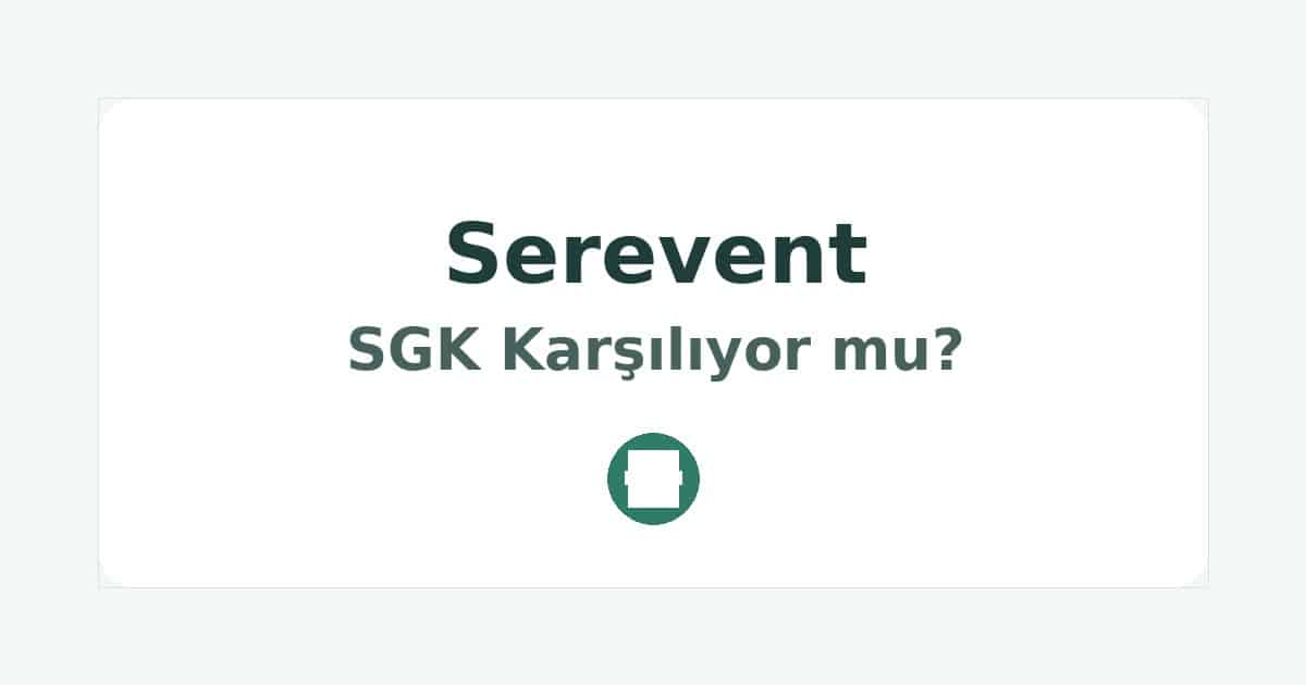 Serevent SGK Karşılıyor mu