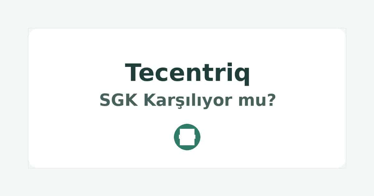 Tecentriq SGK Karşılıyor mu