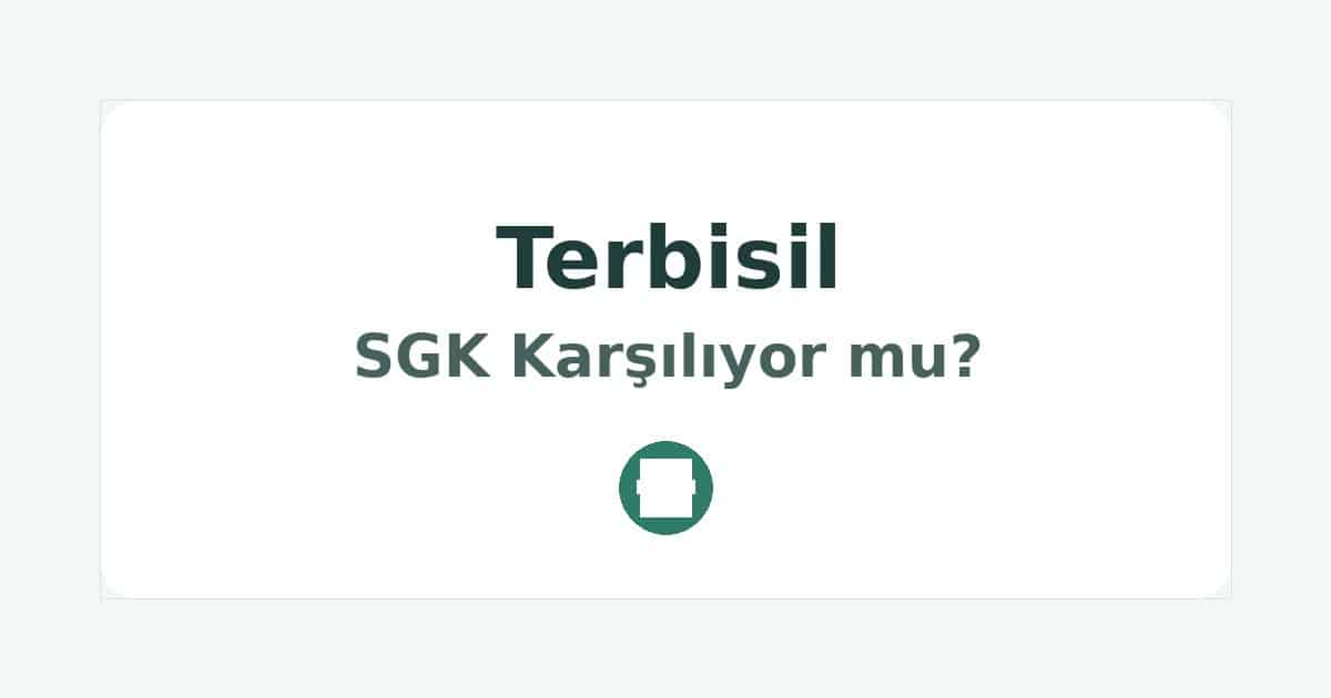 Terbisil SGK Karşılıyor mu