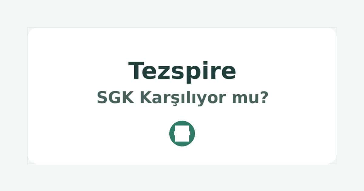 Tezspire SGK Karşılıyor mu