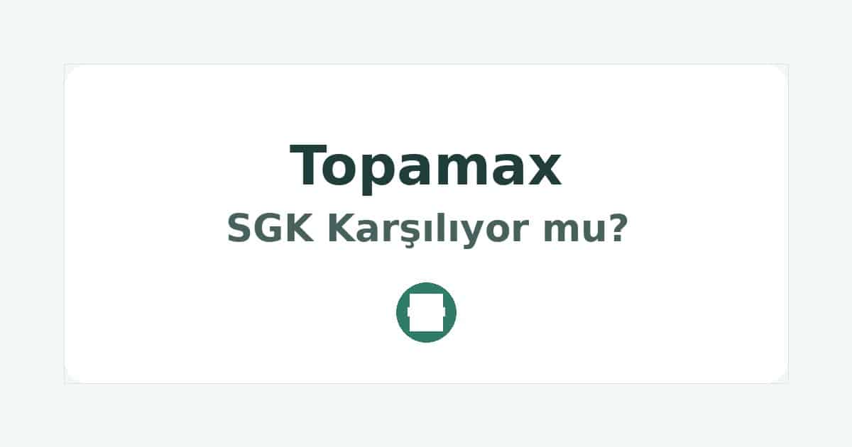 Topamax SGK Karşılıyor mu
