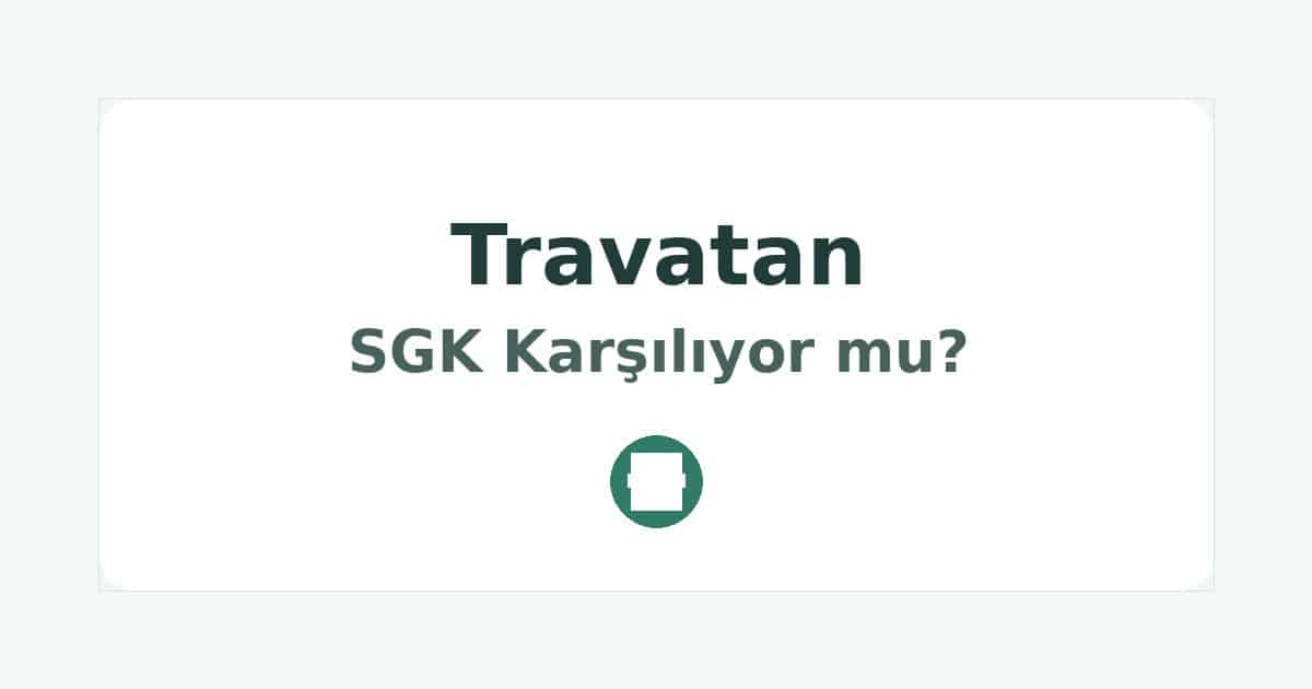 Travatan SGK Karşılıyor mu