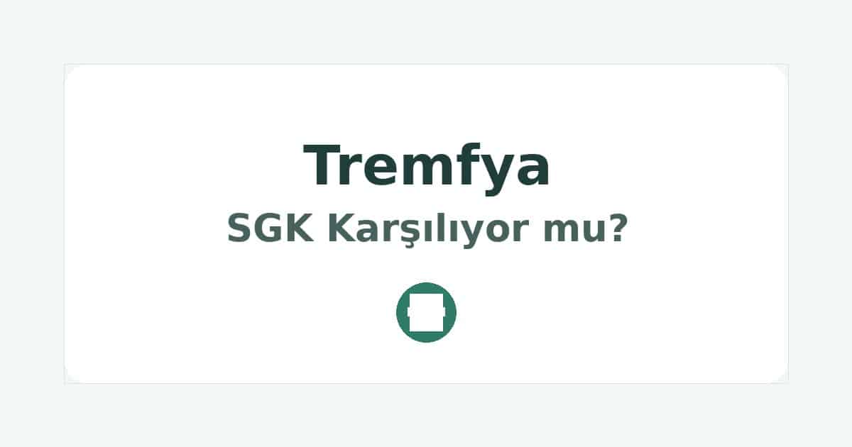 Tremfya SGK Karşılıyor mu