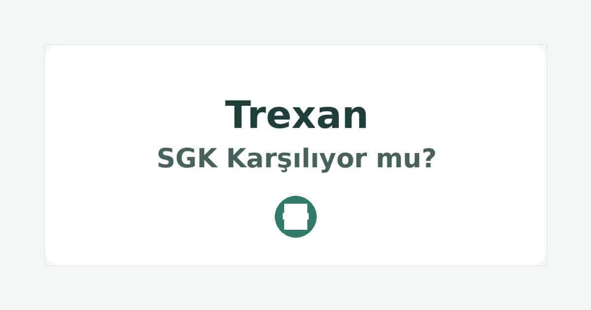Trexan SGK Karşılıyor mu