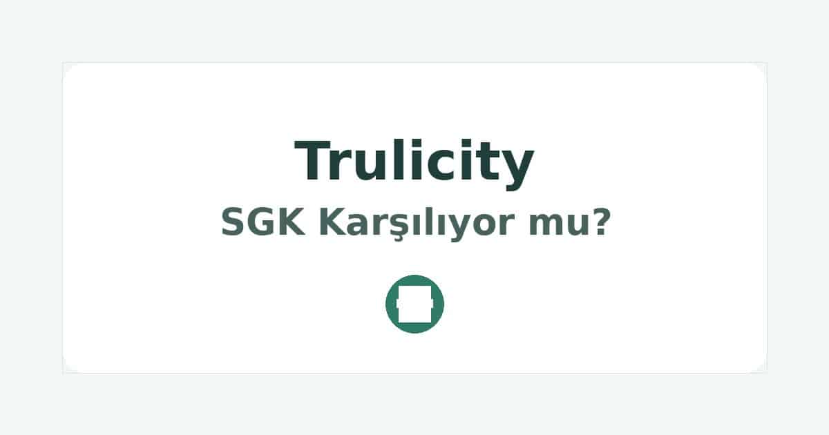 Trulicity SGK Karşılıyor mu