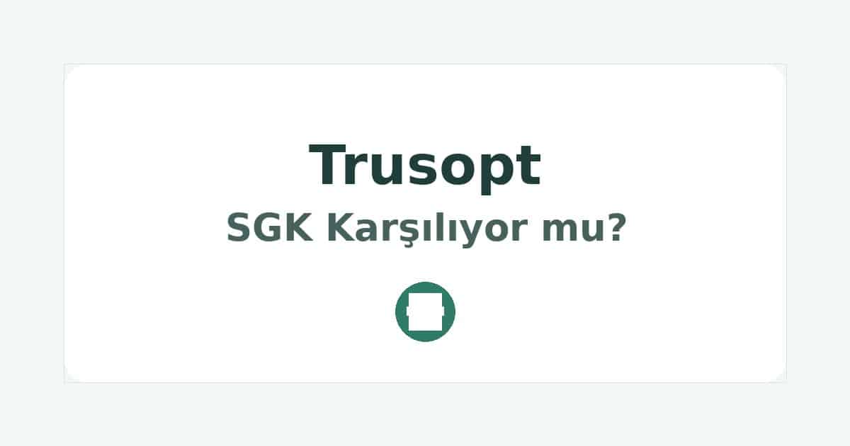 Trusopt SGK Karşılıyor mu
