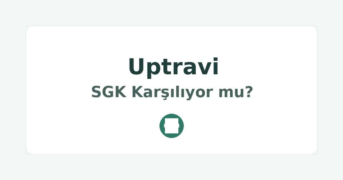Uptravi SGK Karşılıyor mu