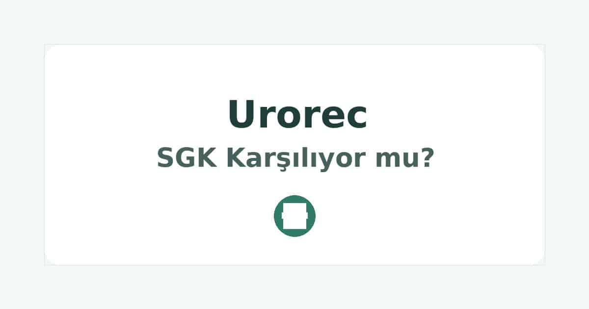 Urorec SGK Karşılıyor mu