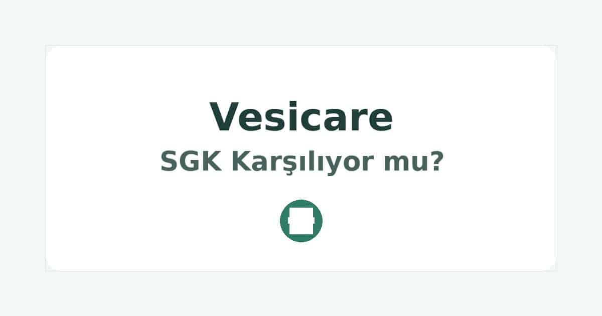 Vesicare SGK Karşılıyor mu