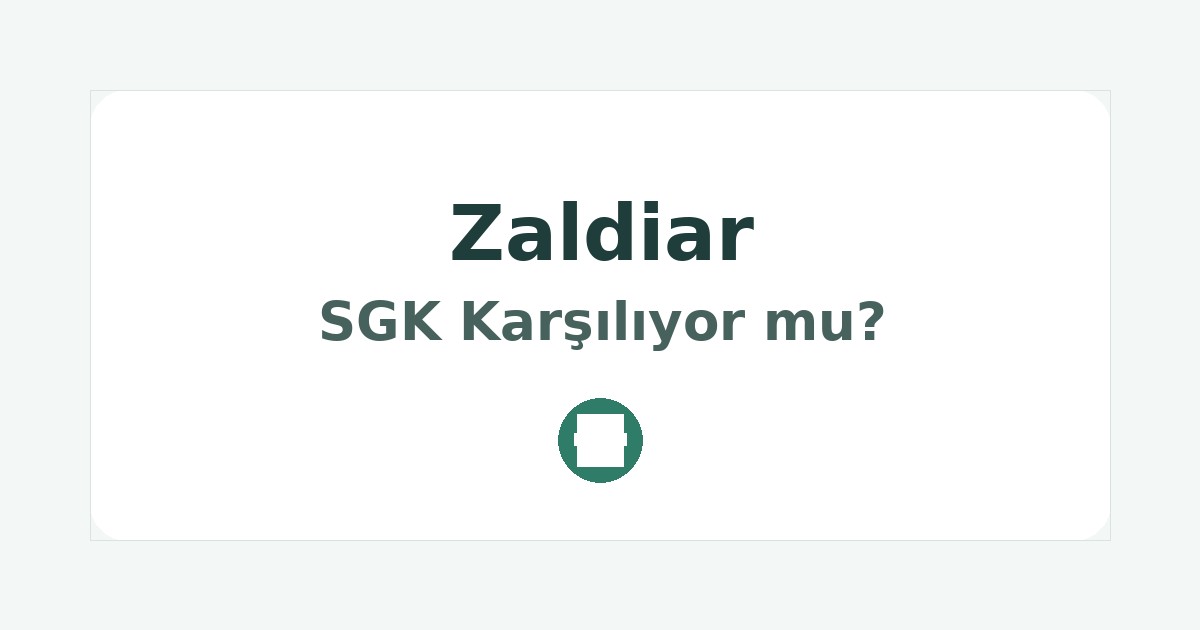 Zaldiar SGK Karşılıyor mu