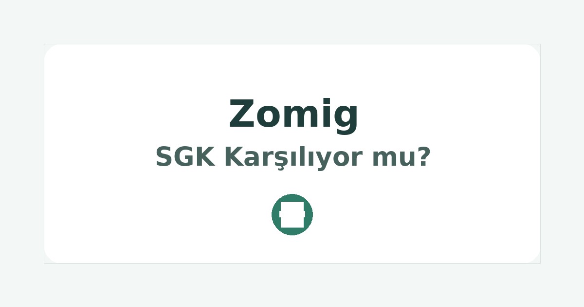 Zomig SGK Karşılıyor mu