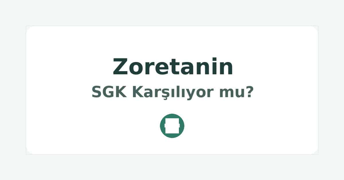Zoretanin SGK Karşılıyor mu