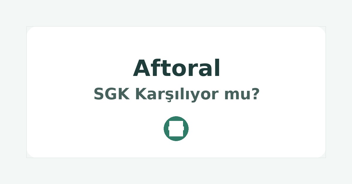 Aftoral SGK Karşılıyor mu