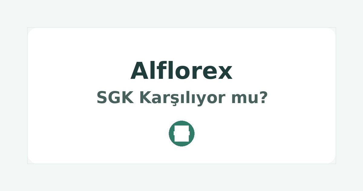 Alflorex SGK Karşılıyor mu
