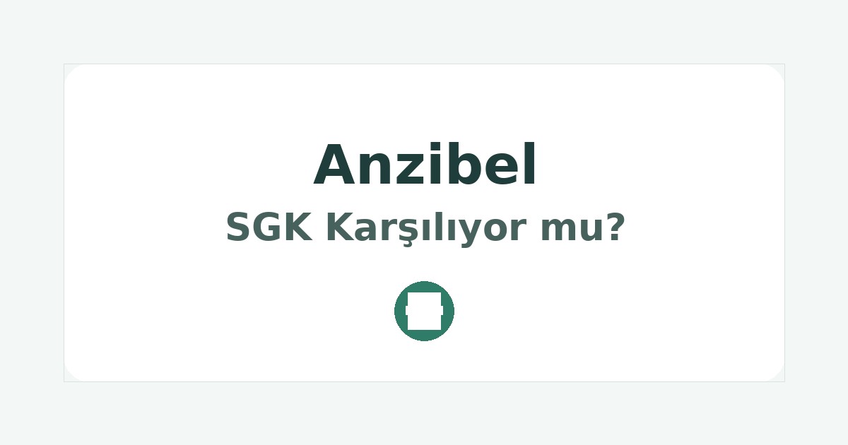 Anzibel SGK Karşılıyor mu
