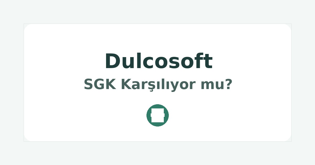 Dulcosoft SGK Karşılıyor mu