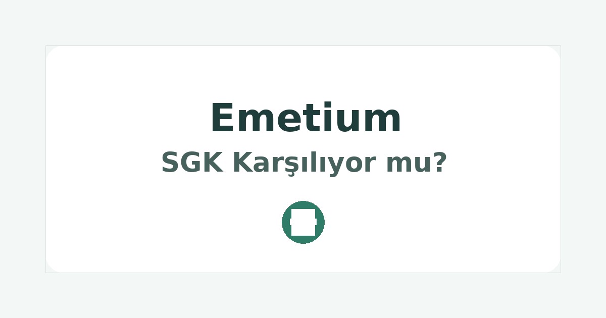 Emetium SGK Karşılıyor mu