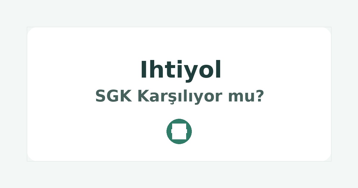 Ihtiyol SGK Karşılıyor mu