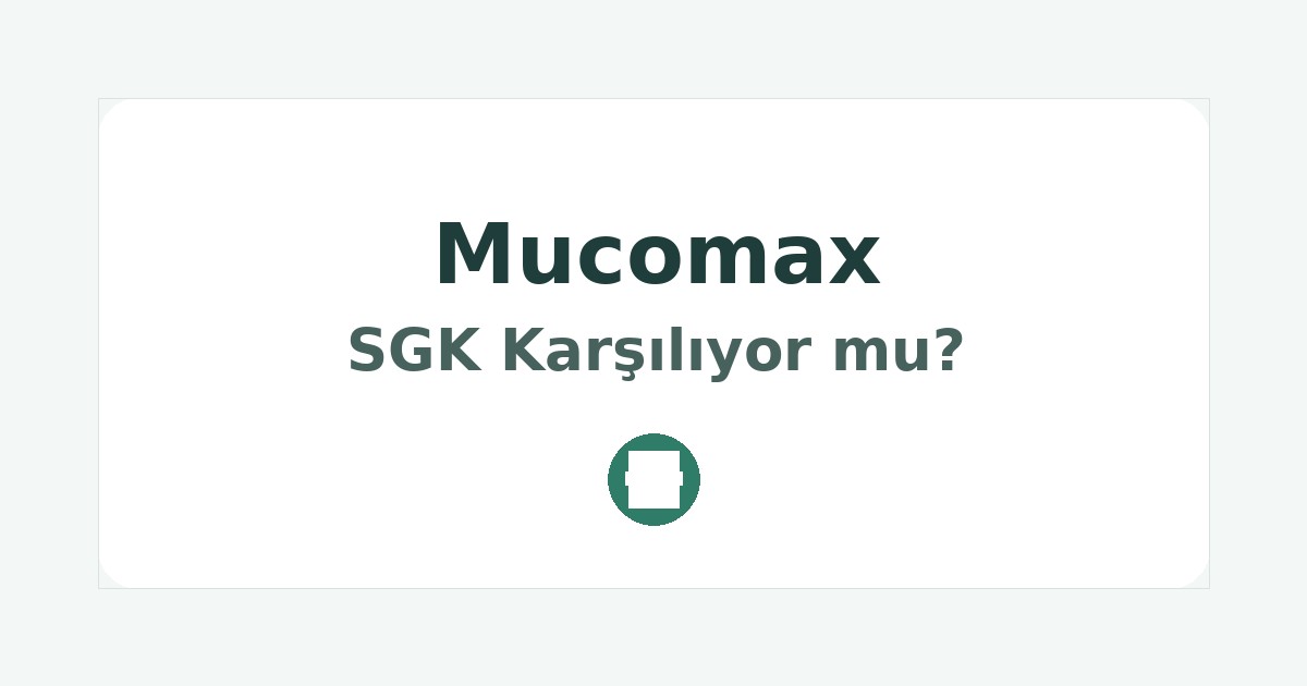 Mucomax SGK Karşılıyor mu