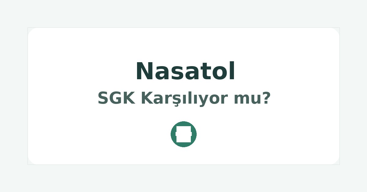 Nasatol SGK Karşılıyor mu