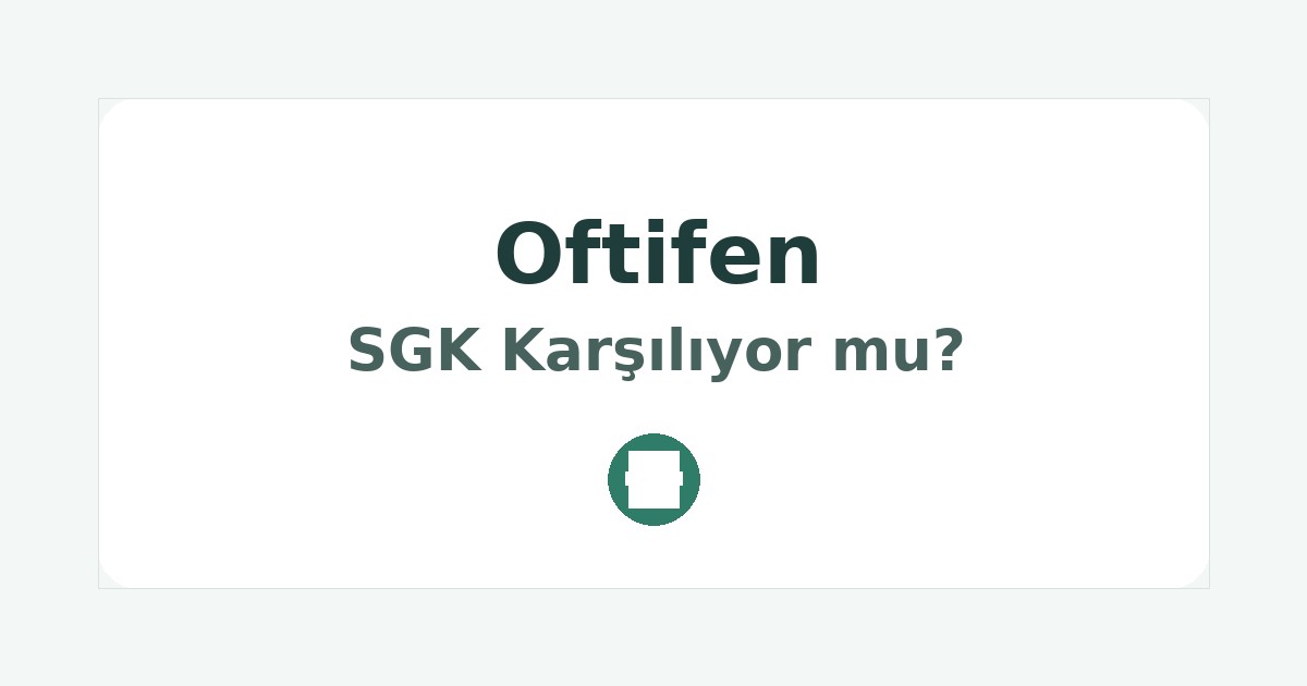 Oftifen SGK Karşılıyor mu
