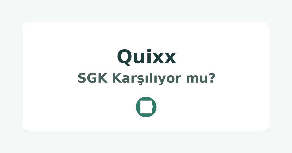 Quixx SGK Karşılıyor mu