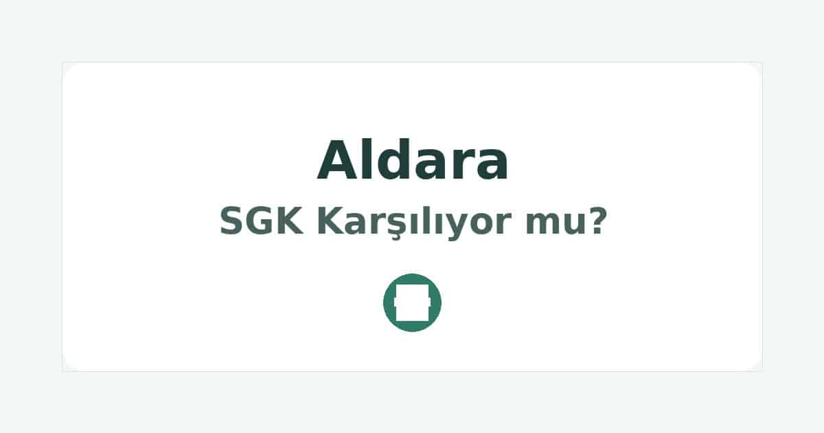 Aldara SGK Karşılıyor mu