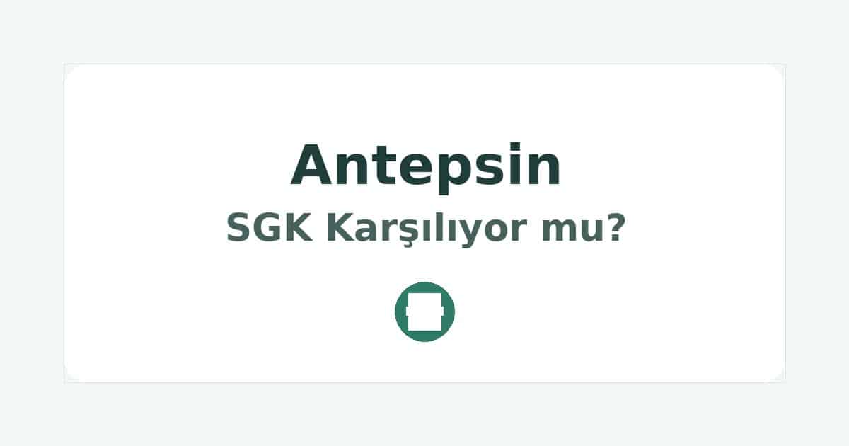 Antepsin SGK Karşılıyor mu