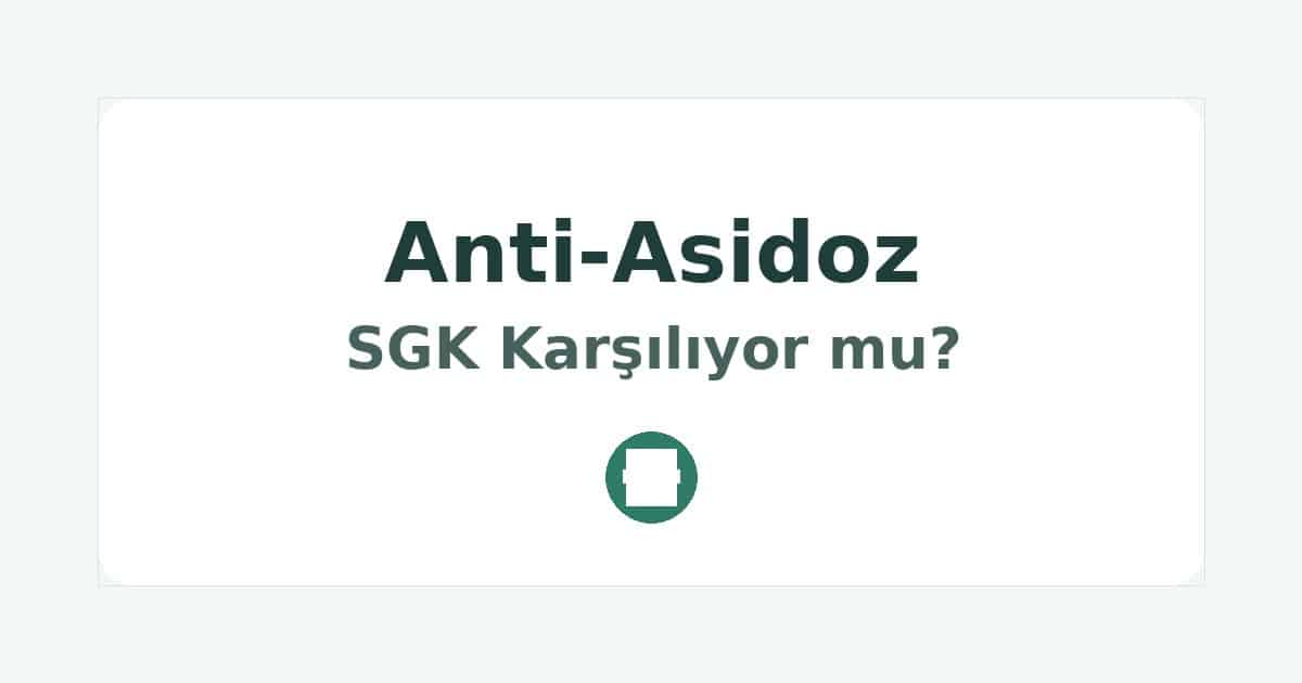 Anti-Asidoz SGK Karşılıyor mu