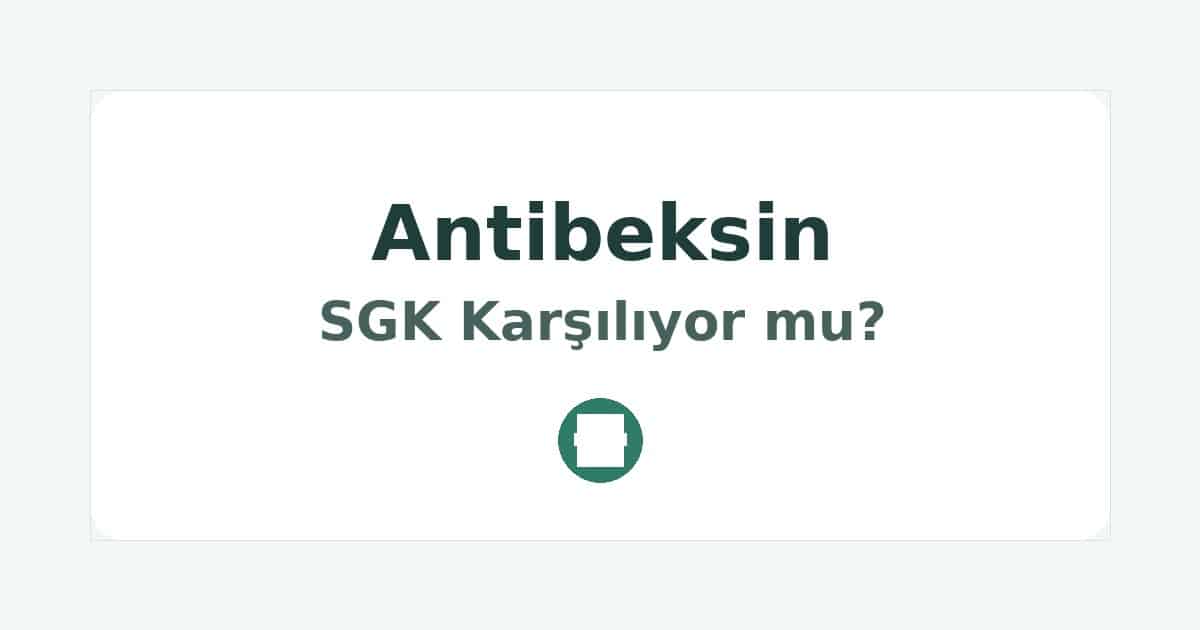 Antibeksin SGK Karşılıyor mu