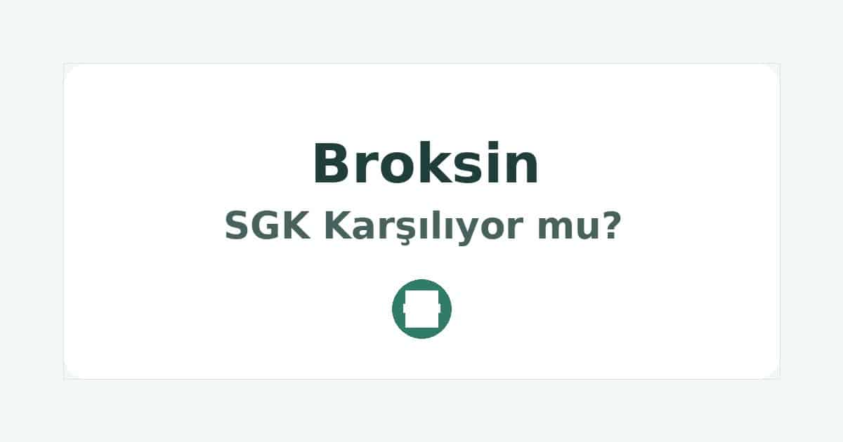 Broksin SGK Karşılıyor mu