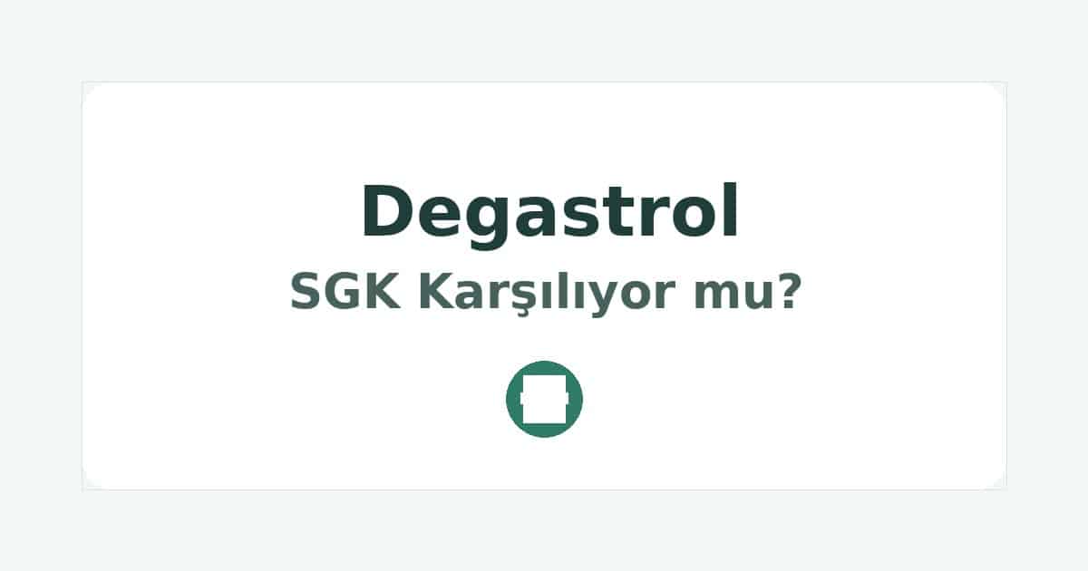 Degastrol SGK Karşılıyor mu