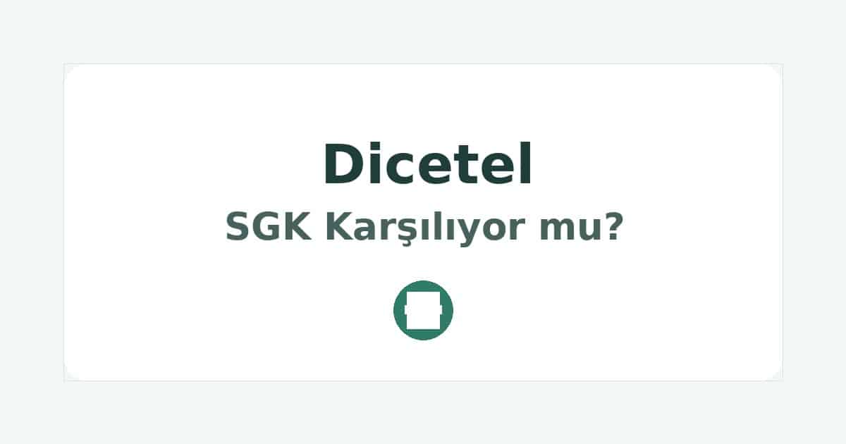 Dicetel SGK Karşılıyor mu