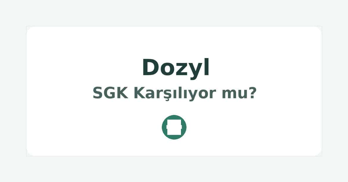 Dozyl SGK Karşılıyor mu
