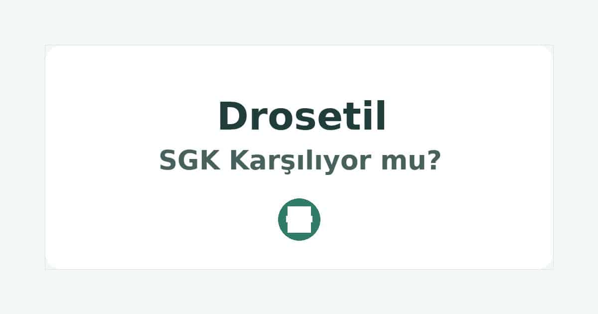 Drosetil SGK Karşılıyor mu