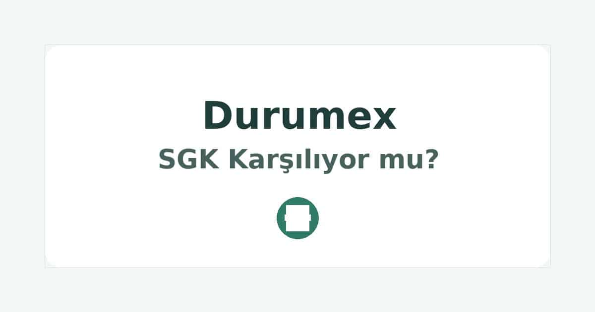 Durumex SGK Karşılıyor mu