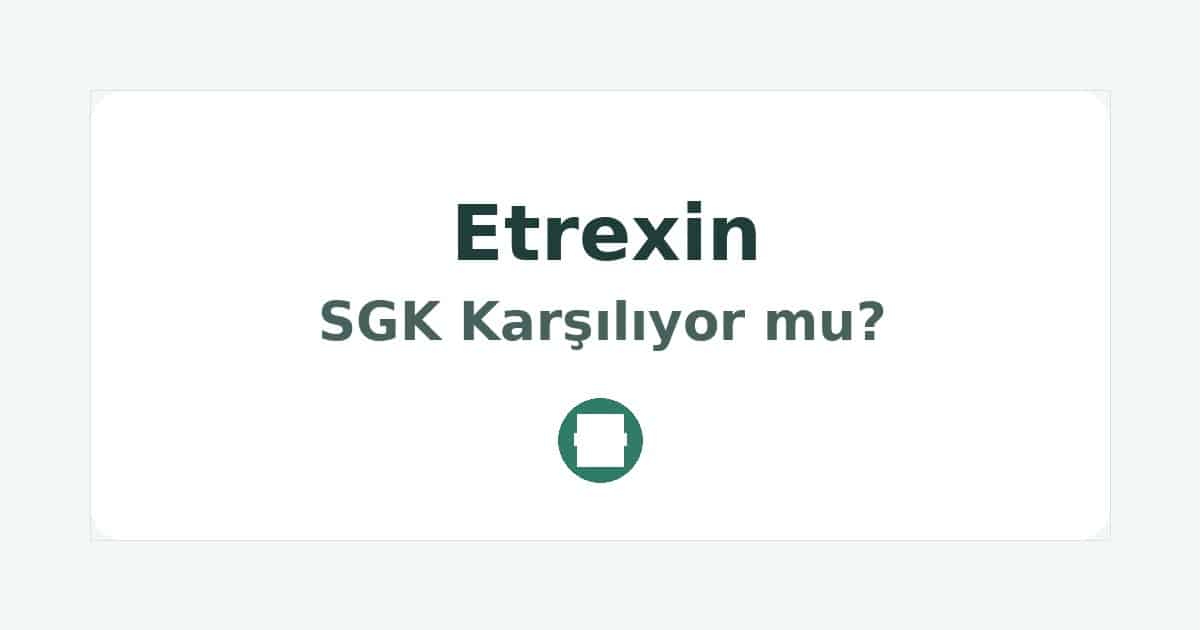 Etrexin SGK Karşılıyor mu