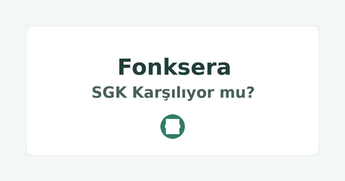 Fonksera SGK Karşılıyor mu