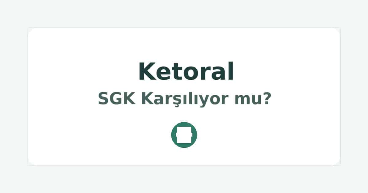 Ketoral SGK Karşılıyor mu