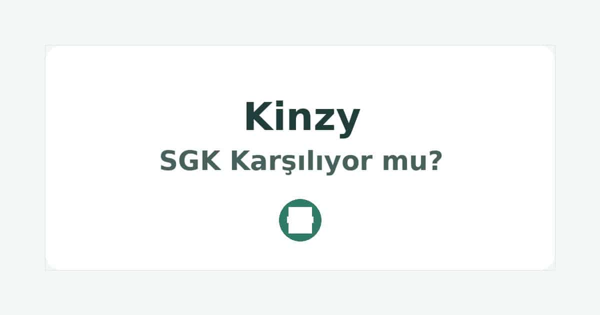 Kinzy SGK Karşılıyor mu