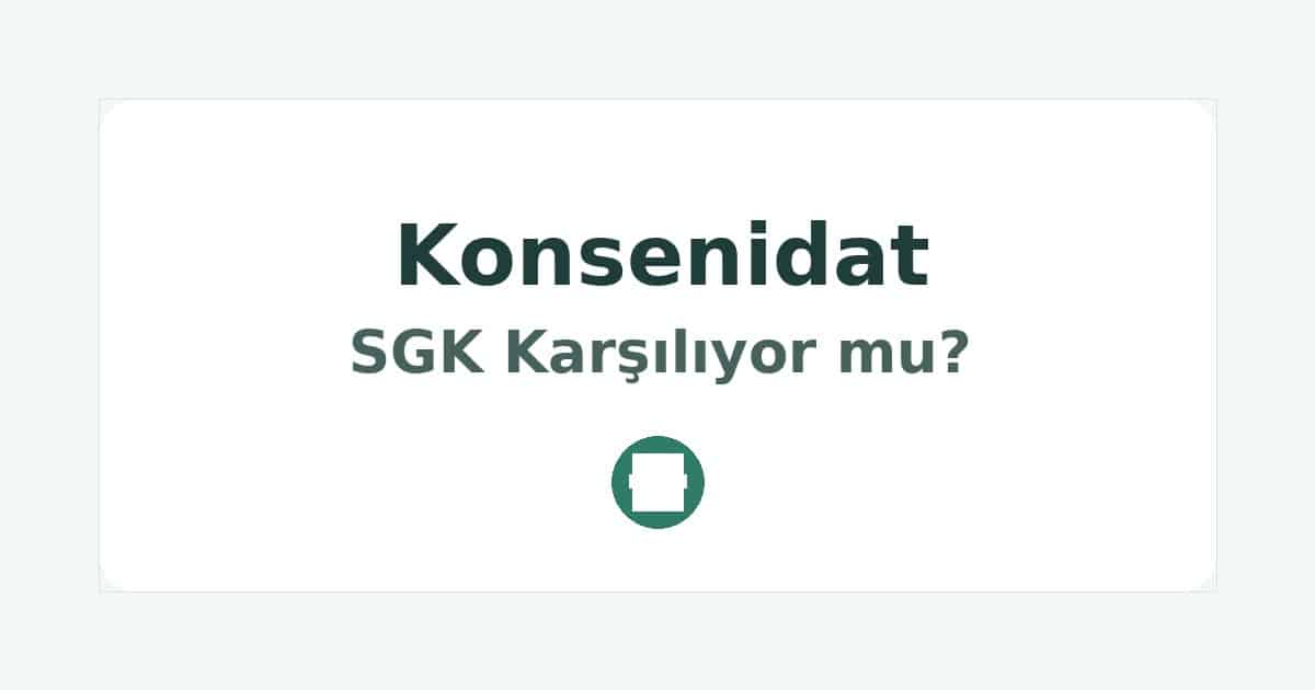 Konsenidat SGK Karşılıyor mu