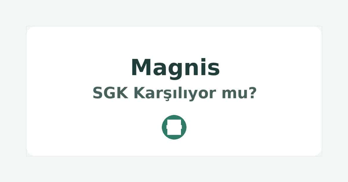 Magnis SGK Karşılıyor mu