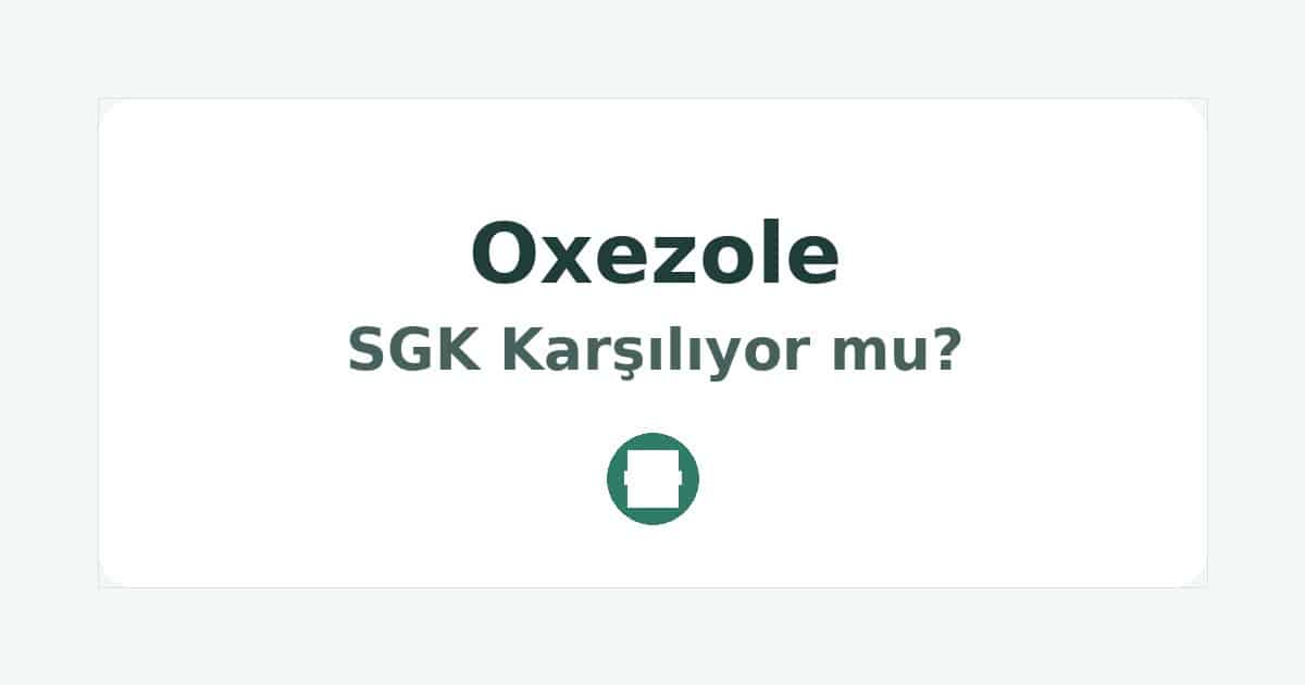 Oxezole SGK Karşılıyor mu