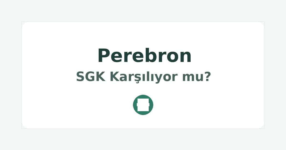 Perebron SGK Karşılıyor mu